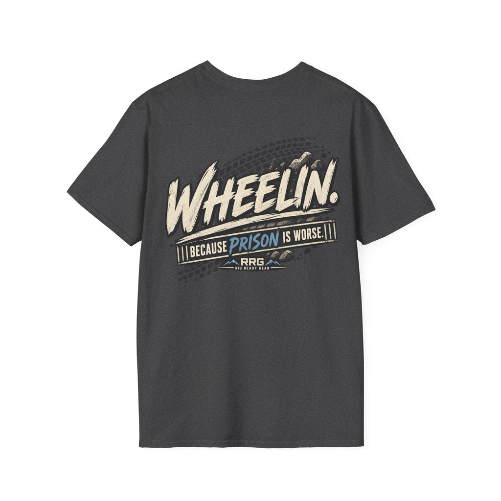 WHEELIN. BECAUSE PRISON IS WORSE. T-shirt