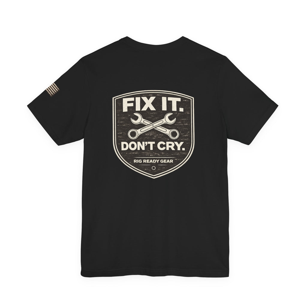 Fix It Don’t Cry Tee | Rig Ready Gear Shirt