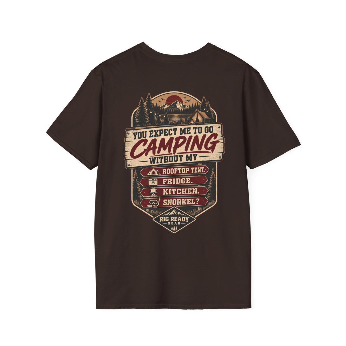 You Expect Me to Go Camping Without My Rooftop Tent? T-shirt