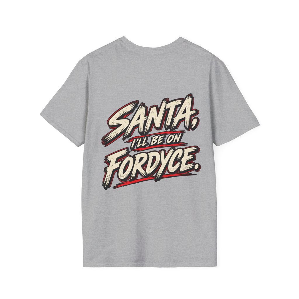 Santa, I’ll Be on Fordyce T-Shirt