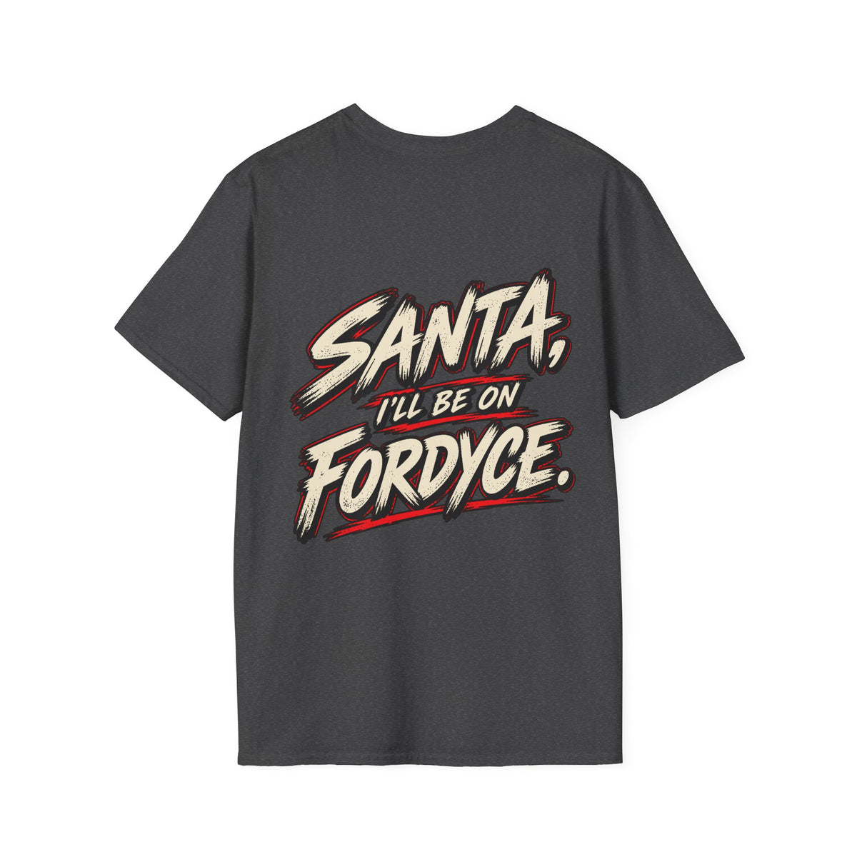 Santa, I’ll Be on Fordyce T-Shirt
