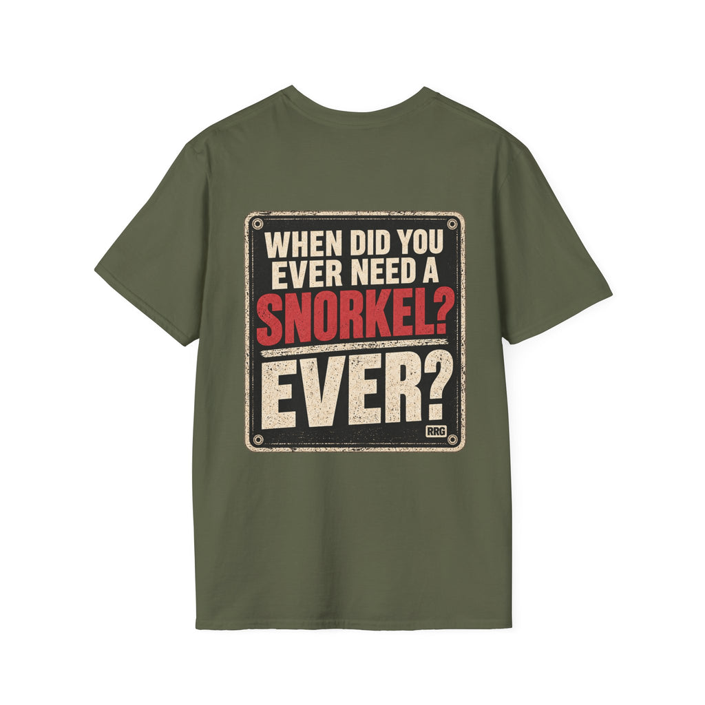 When Did You Ever Need a Snorkel? — Thought So T-Shirt