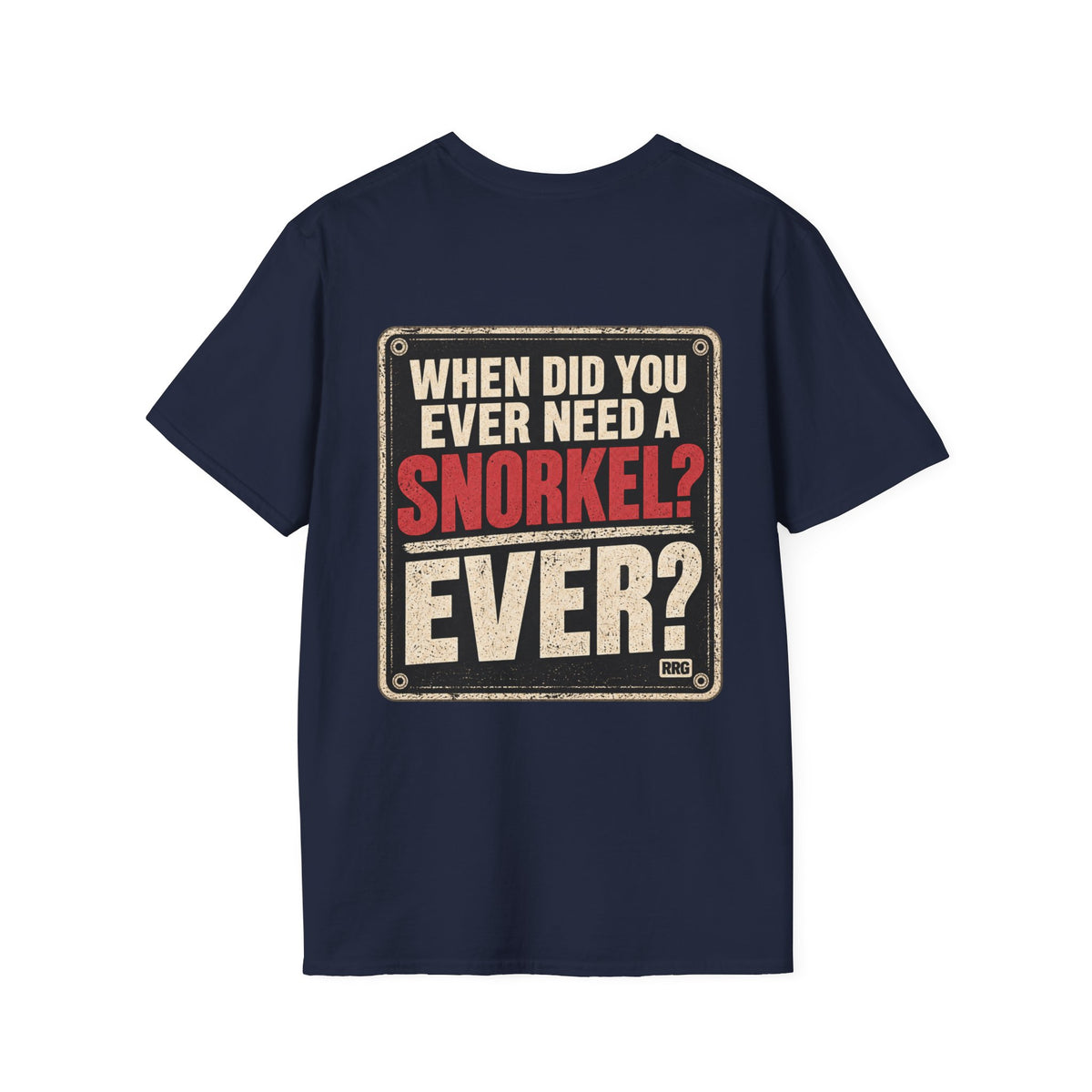 When Did You Ever Need a Snorkel? — Thought So T-Shirt