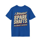 I Brought Spare Shafts. You Brought Confidence. T-shirt