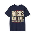 Rocks Don't Care About Your Build Sheet T-shirt