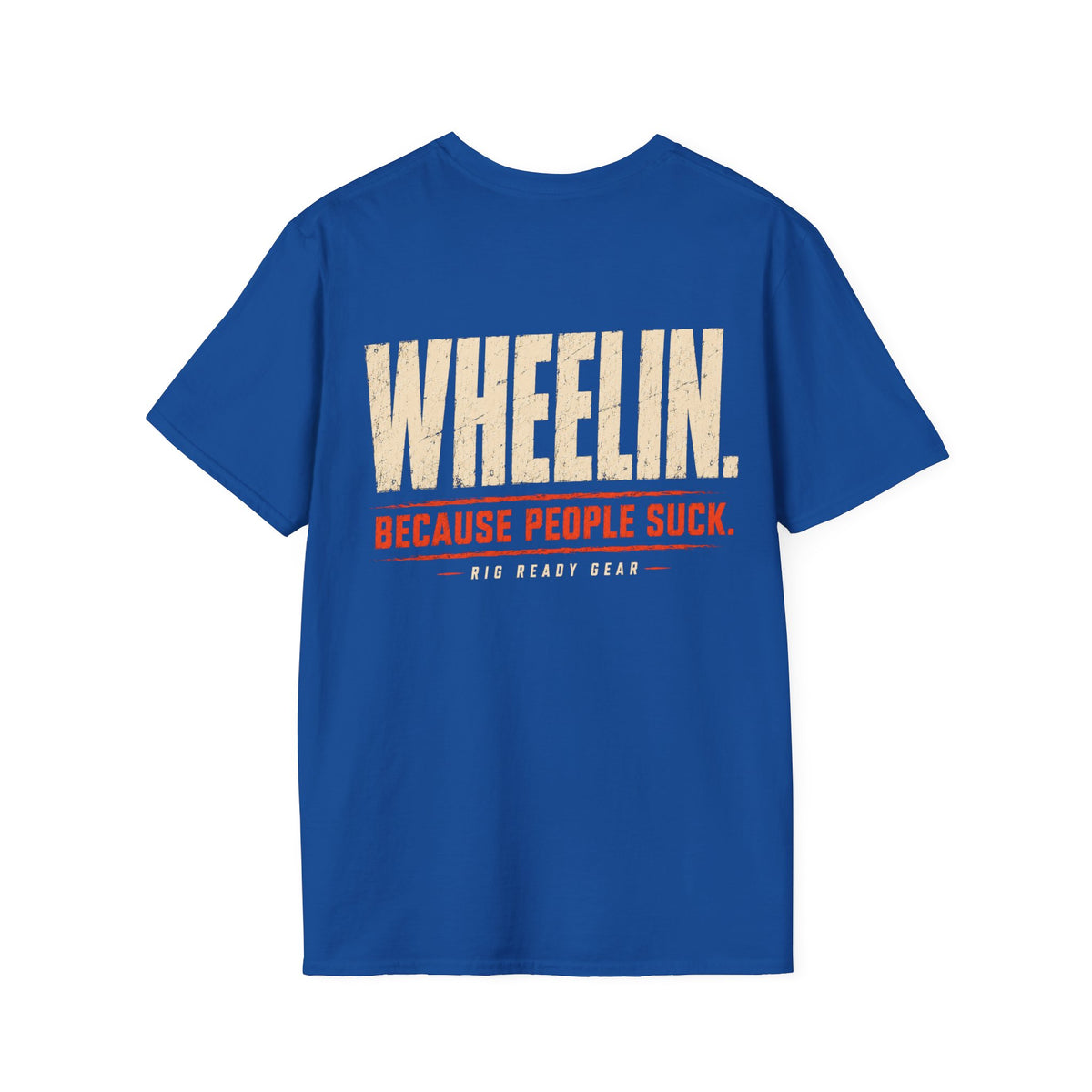 WHEELIN. BECAUSE PEOPLE SUCK. T-shirt