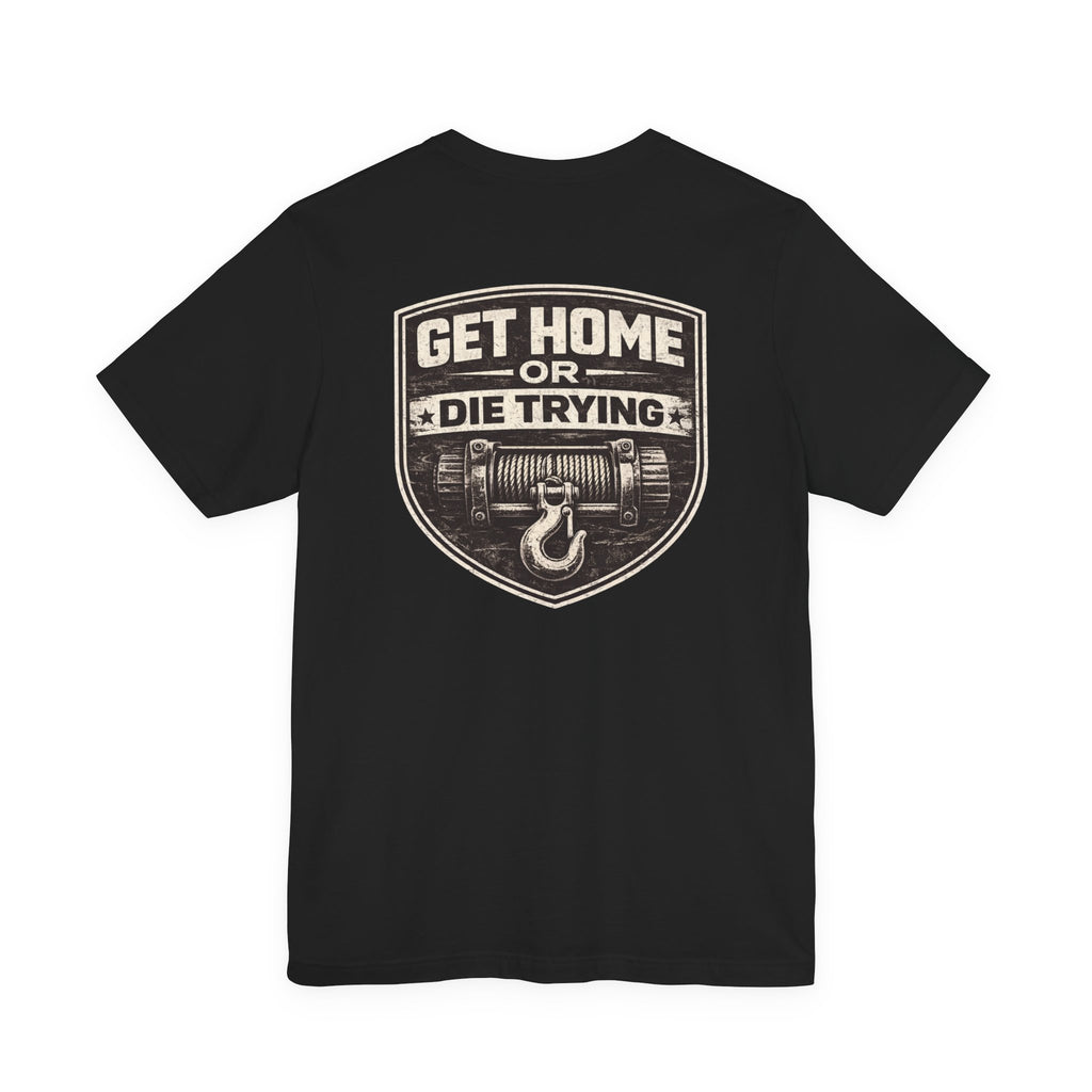 Get Home or Die Trying T-Shirt | Rig Ready Gear