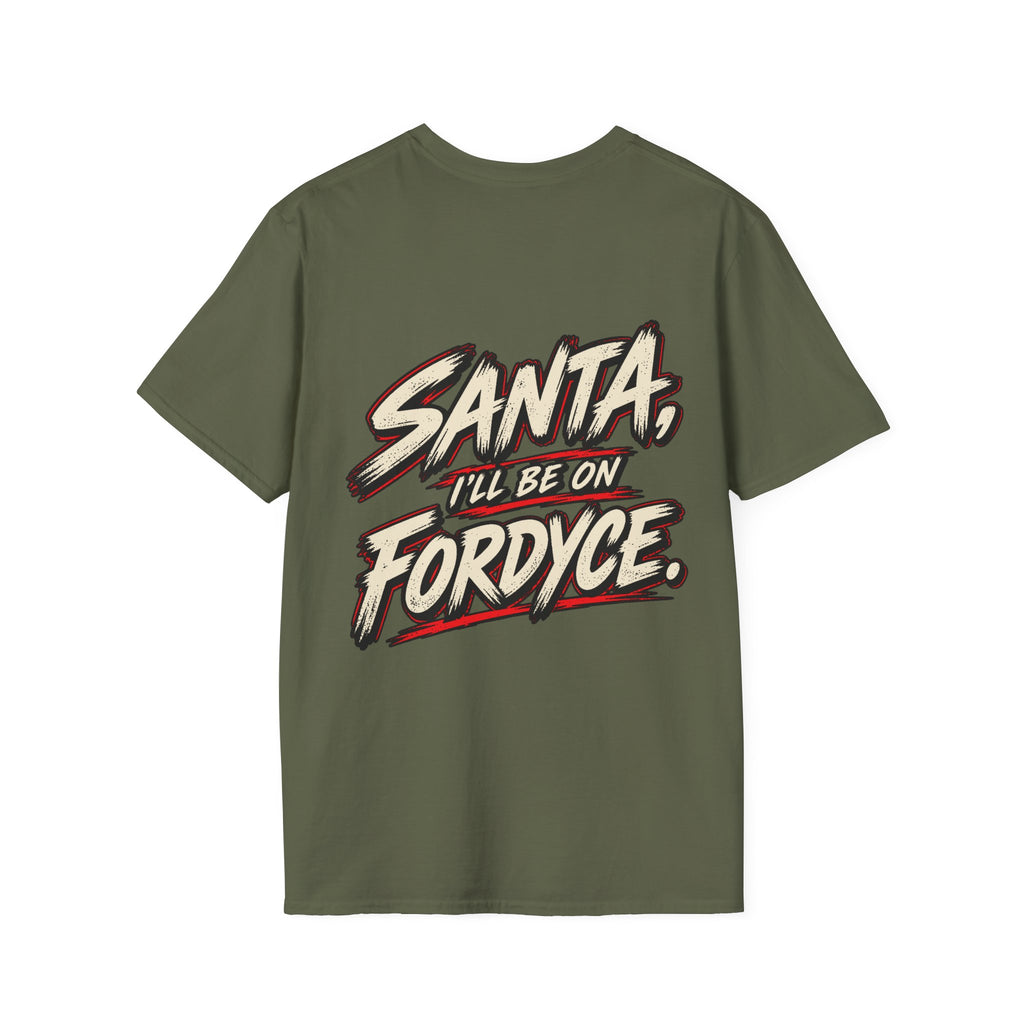 Santa, I’ll Be on Fordyce T-Shirt