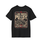 I Like Rocks, Pus*y, and Maybe 3 People T-shirt