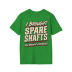 I Brought Spare Shafts. You Brought Confidence. T-shirt