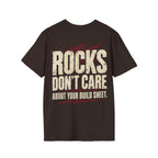 Rocks Don't Care About Your Build Sheet T-shirt