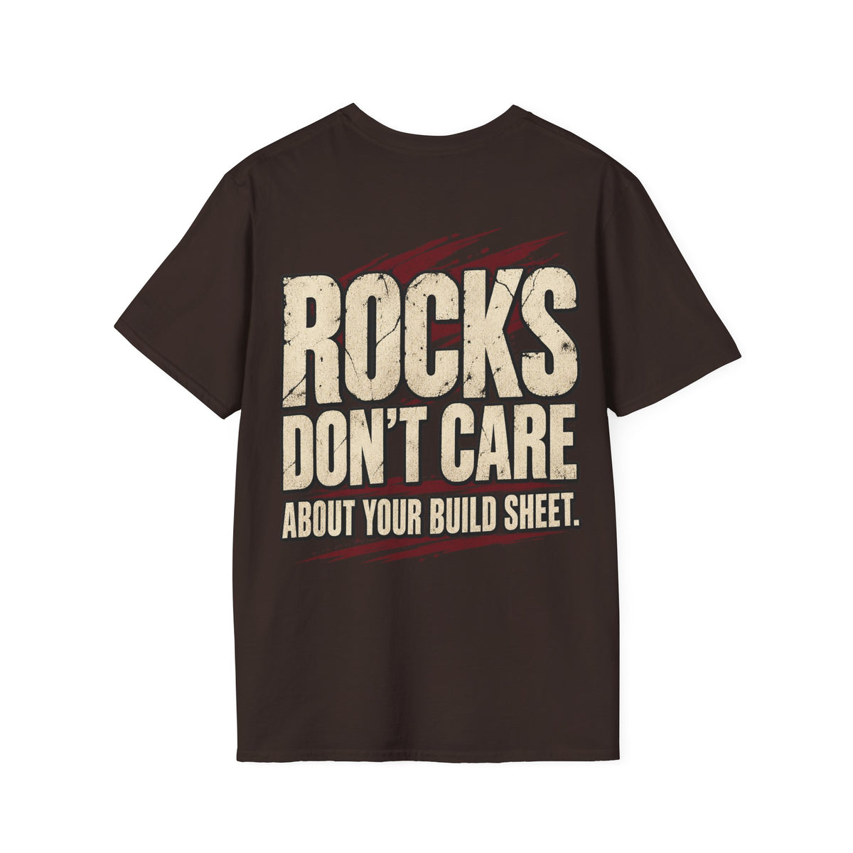 Rocks Don't Care About Your Build Sheet T-shirt