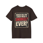 When Did You Ever Need a Snorkel? — Thought So T-Shirt