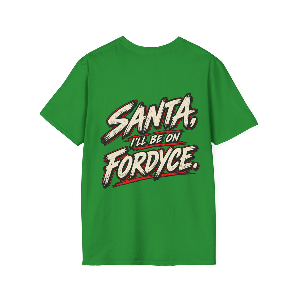 Santa, I’ll Be on Fordyce T-Shirt