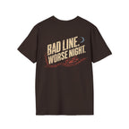 Bad Line. Worse Night. T-shirt