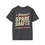 I Brought Spare Shafts. You Brought Confidence. T-shirt