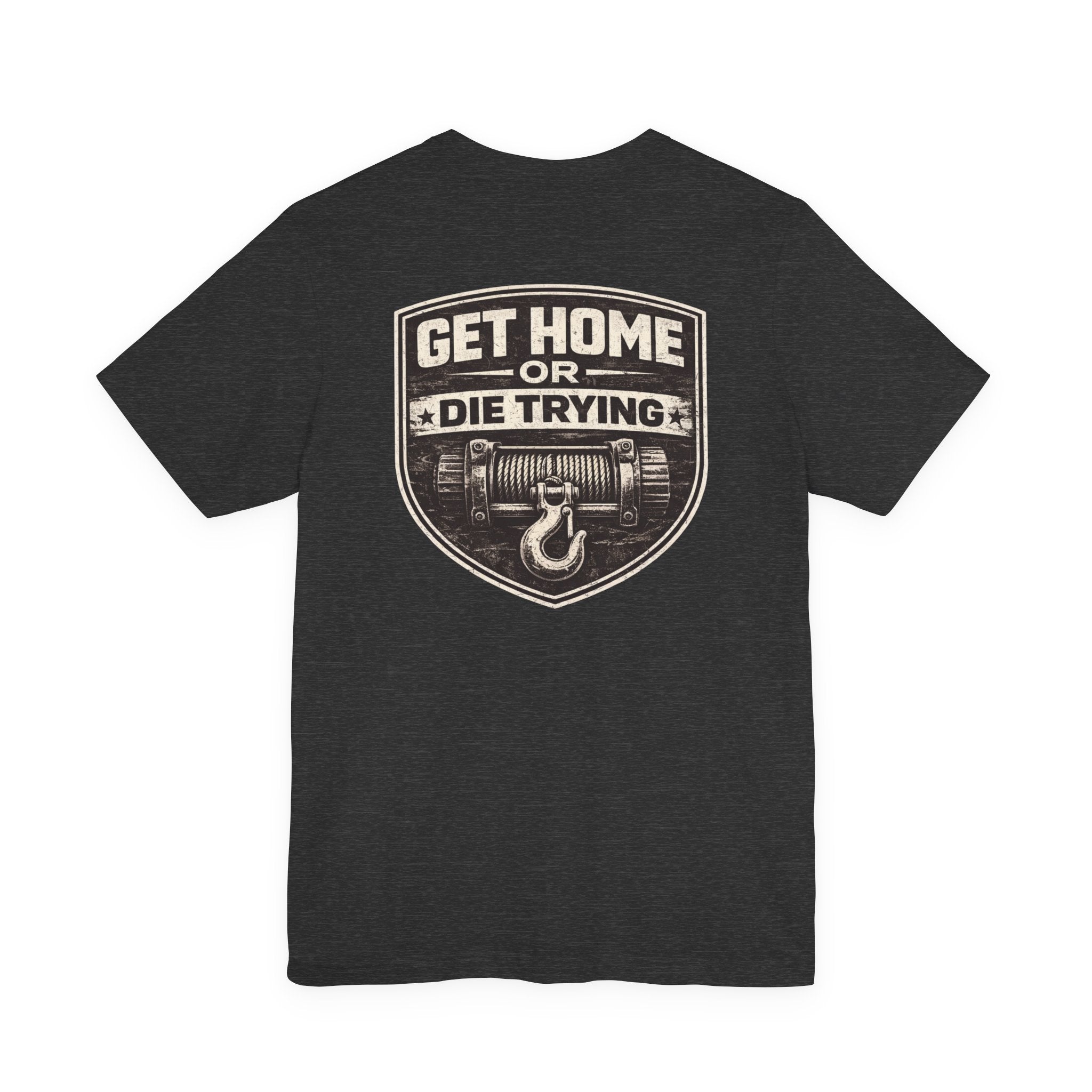 Get Home or Die Trying T-Shirt | Rig Ready Gear