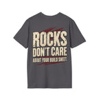 Rocks Don't Care About Your Build Sheet T-shirt