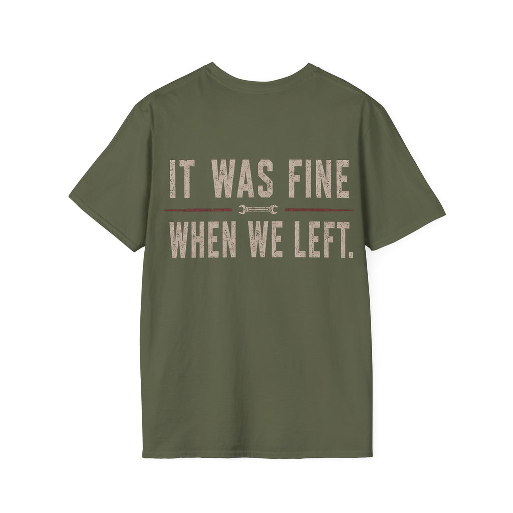 IT WAS FINE WHEN WE LEFT. T-Shirt