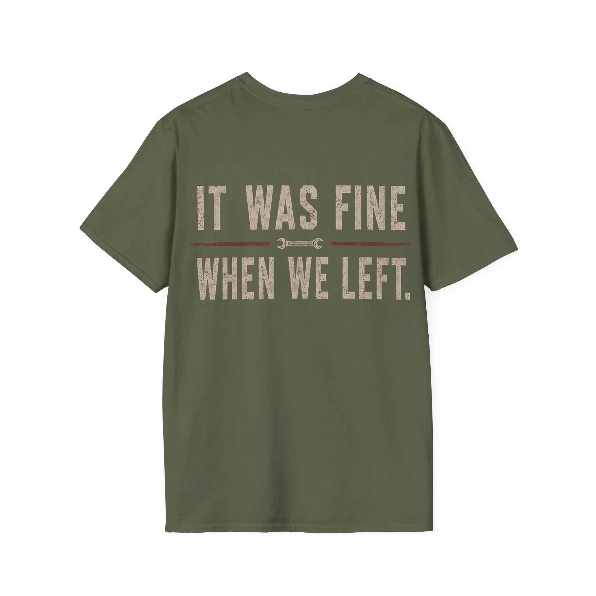 IT WAS FINE WHEN WE LEFT. T-Shirt
