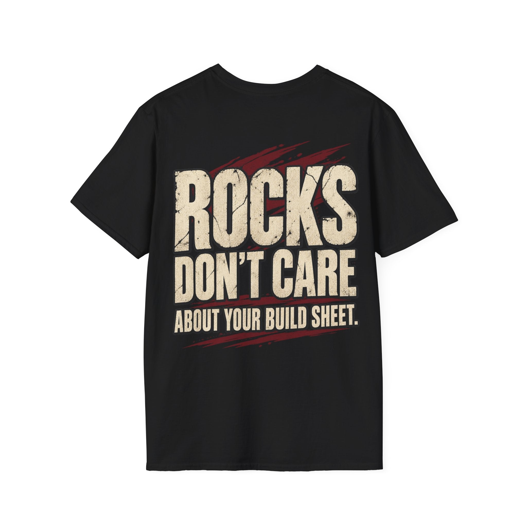 Rocks Don't Care About Your Build Sheet T-shirt