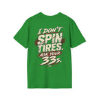 I Don't Spin Tires. Ask Your 33s. T-shirt