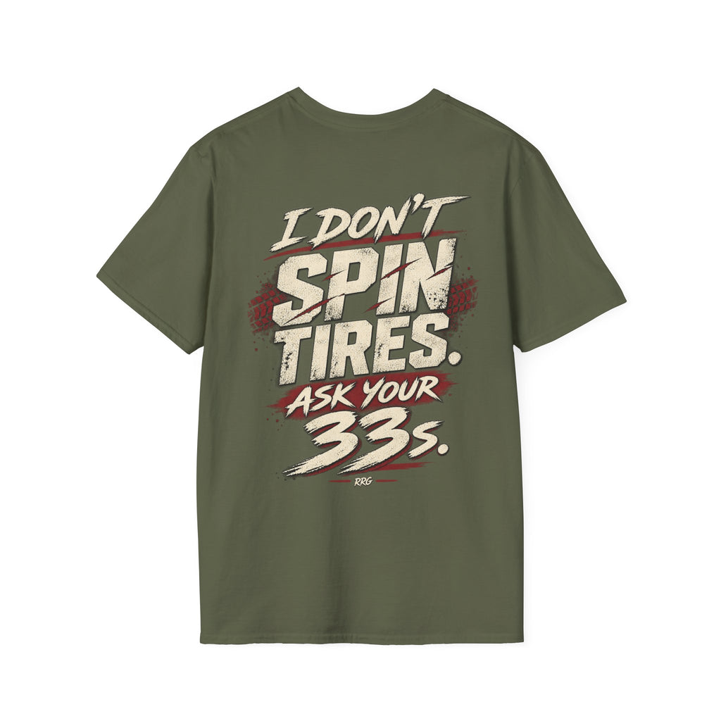 I Don't Spin Tires. Ask Your 33s. T-shirt