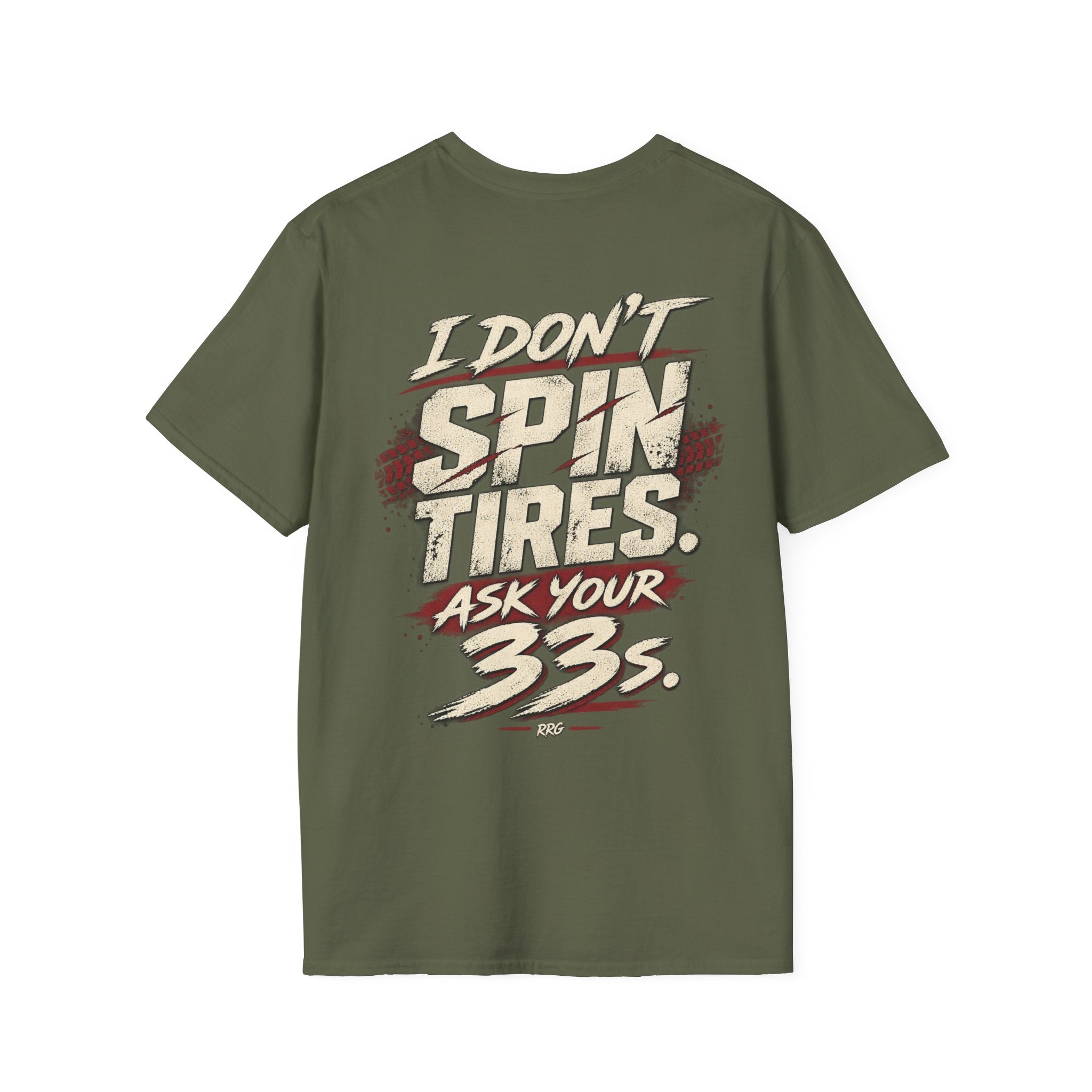 I Don't Spin Tires. Ask Your 33s. T-shirt