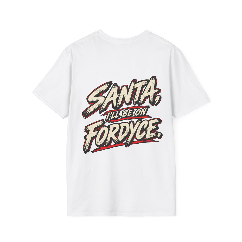 Santa, I’ll Be on Fordyce T-Shirt