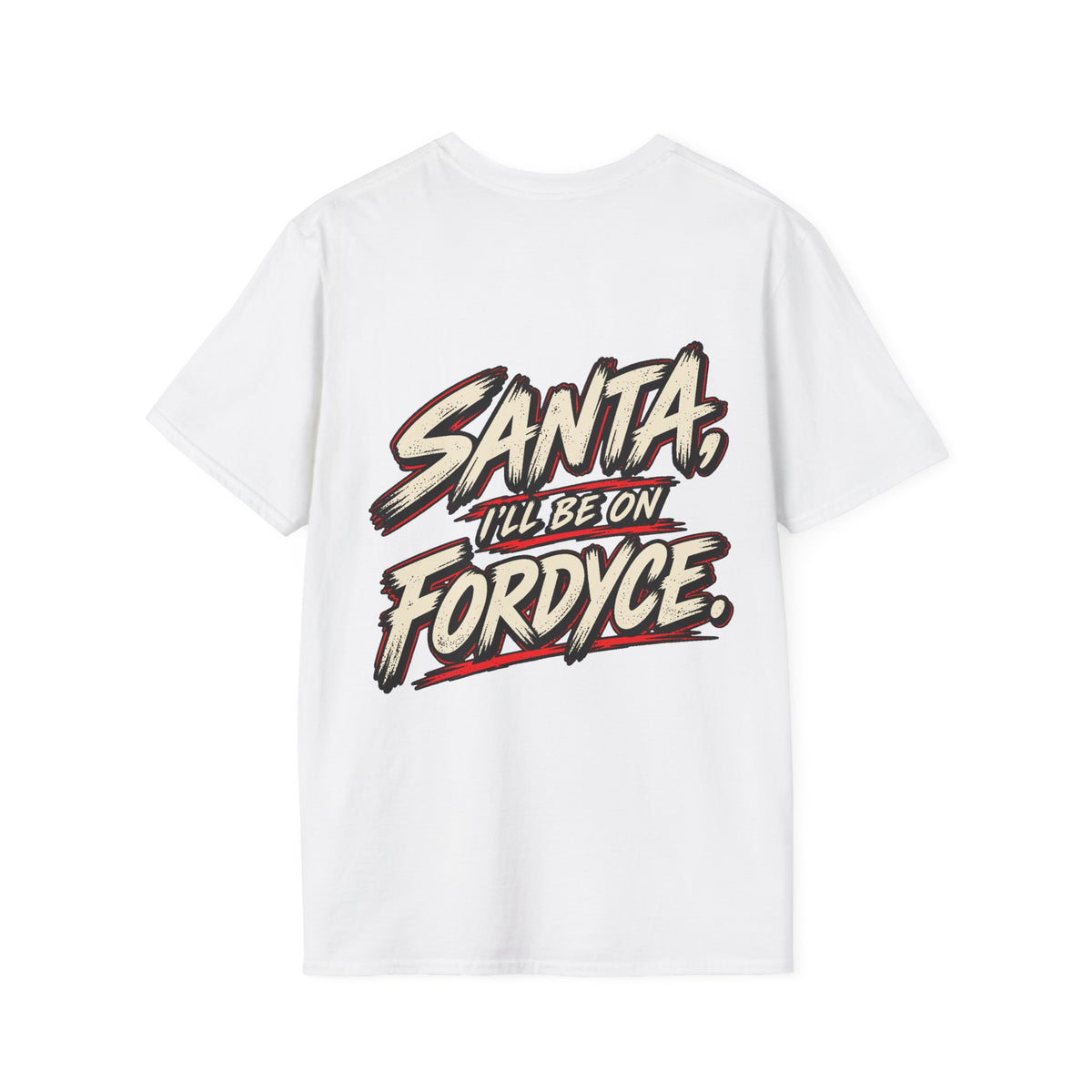 Santa, I’ll Be on Fordyce T-Shirt