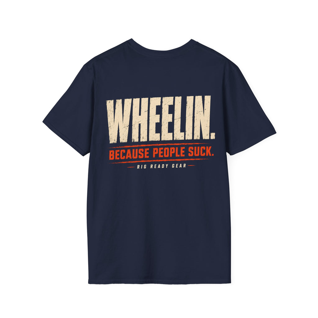 WHEELIN. BECAUSE PEOPLE SUCK. T-shirt