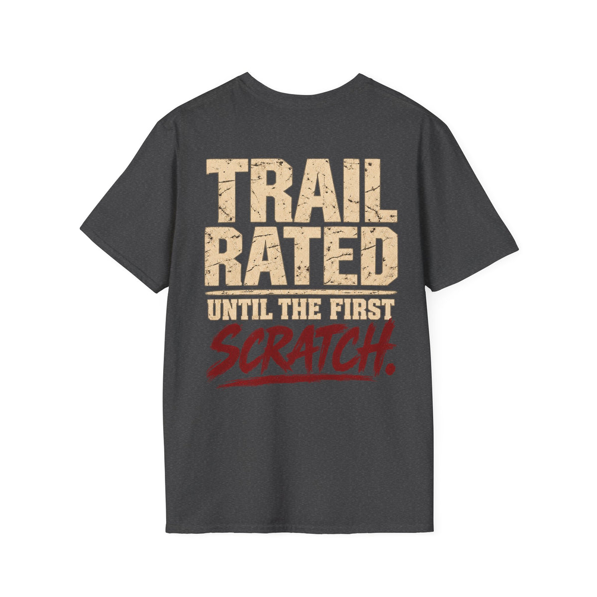 Trail Rated Until the First Scratch T-shirt