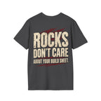 Rocks Don't Care About Your Build Sheet T-shirt