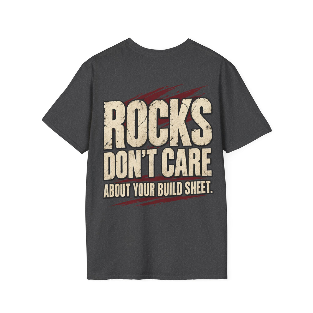 Rocks Don't Care About Your Build Sheet T-shirt