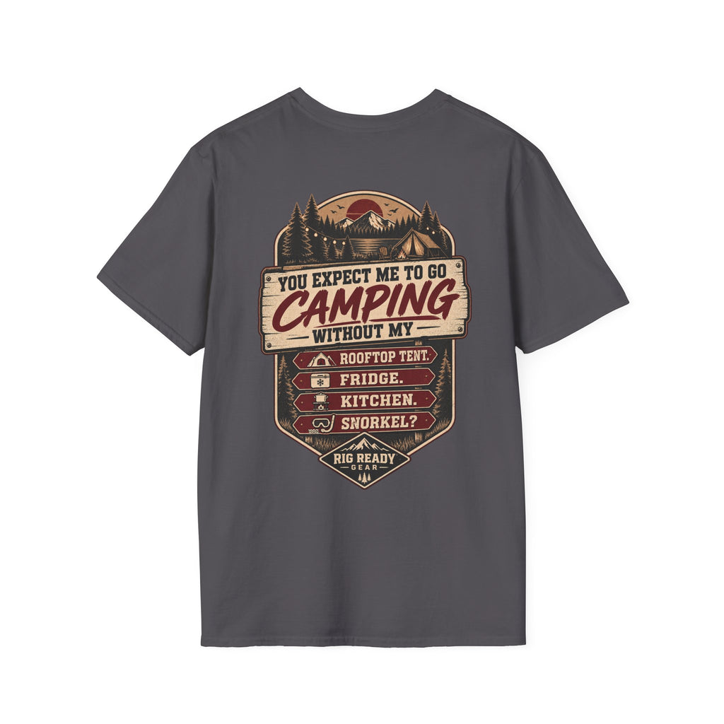 You Expect Me to Go Camping Without My Rooftop Tent? T-shirt