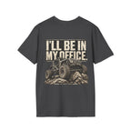 I'LL BE IN MY OFFICE. T-shirt