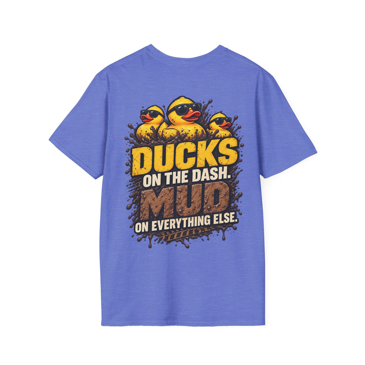 Ducks on the Dash. Mud on Everything Else. T-shirt