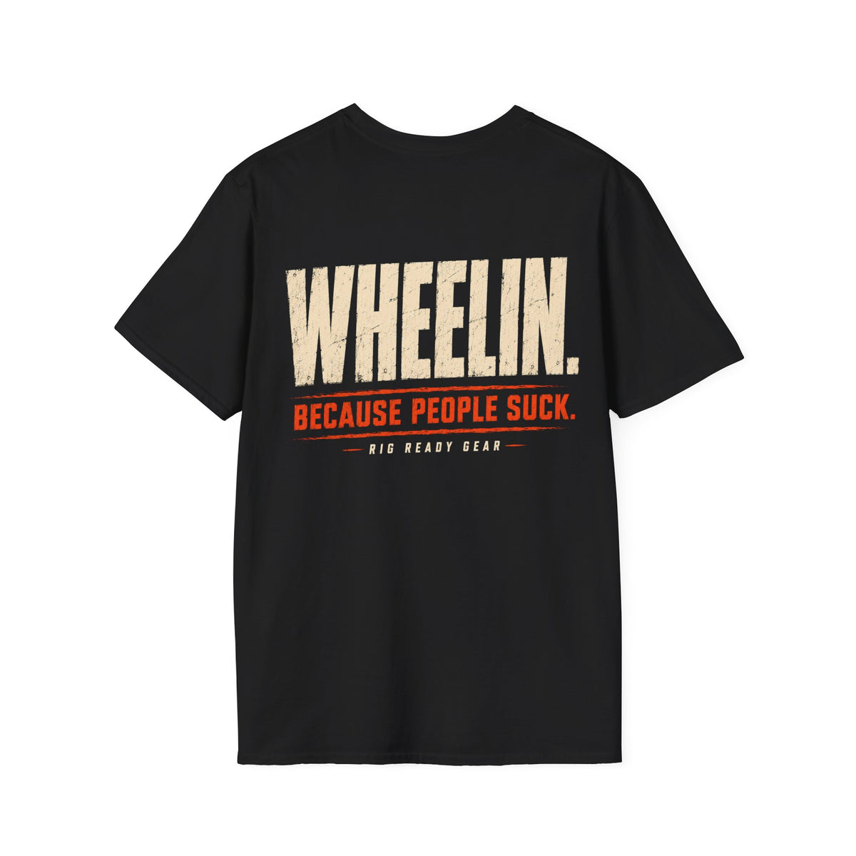 WHEELIN. BECAUSE PEOPLE SUCK. T-shirt