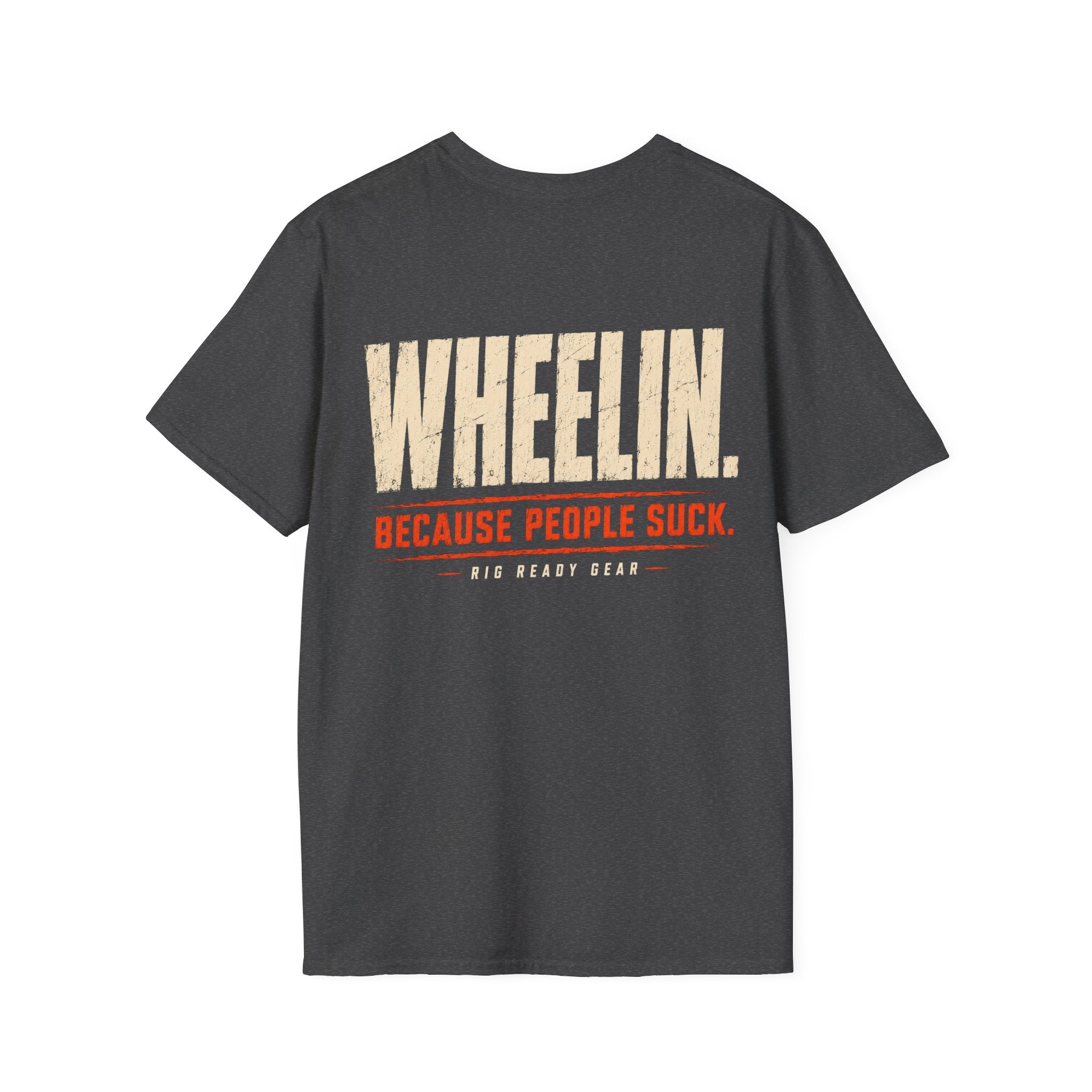 WHEELIN. BECAUSE PEOPLE SUCK. T-shirt