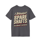 I Brought Spare Shafts. You Brought Confidence. T-shirt