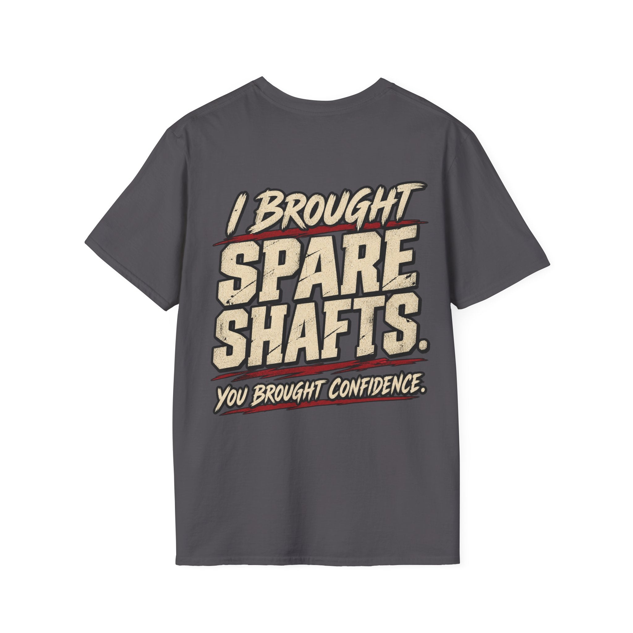 I Brought Spare Shafts. You Brought Confidence. T-shirt