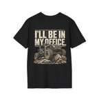 I'LL BE IN MY OFFICE. T-shirt