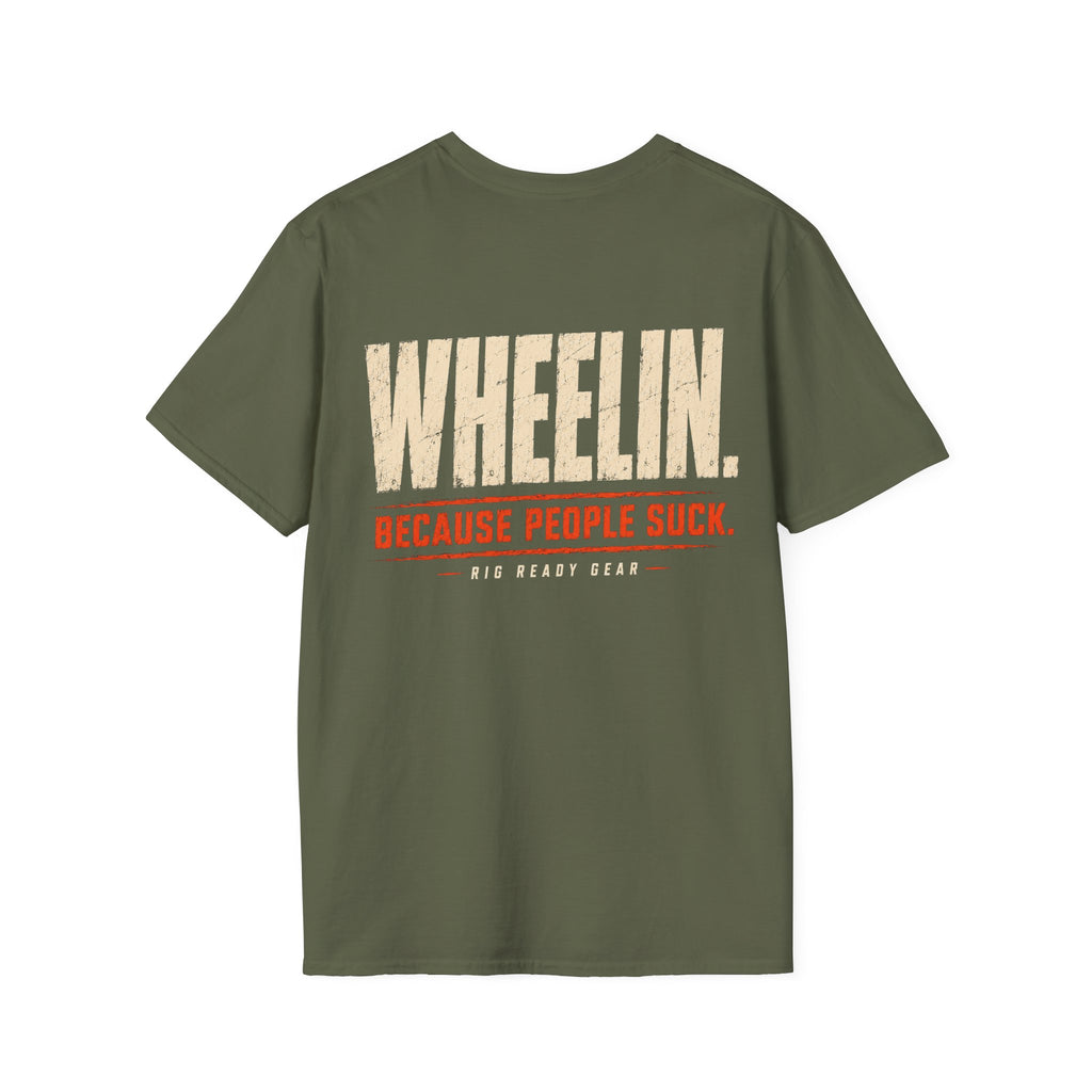 WHEELIN. BECAUSE PEOPLE SUCK. T-shirt