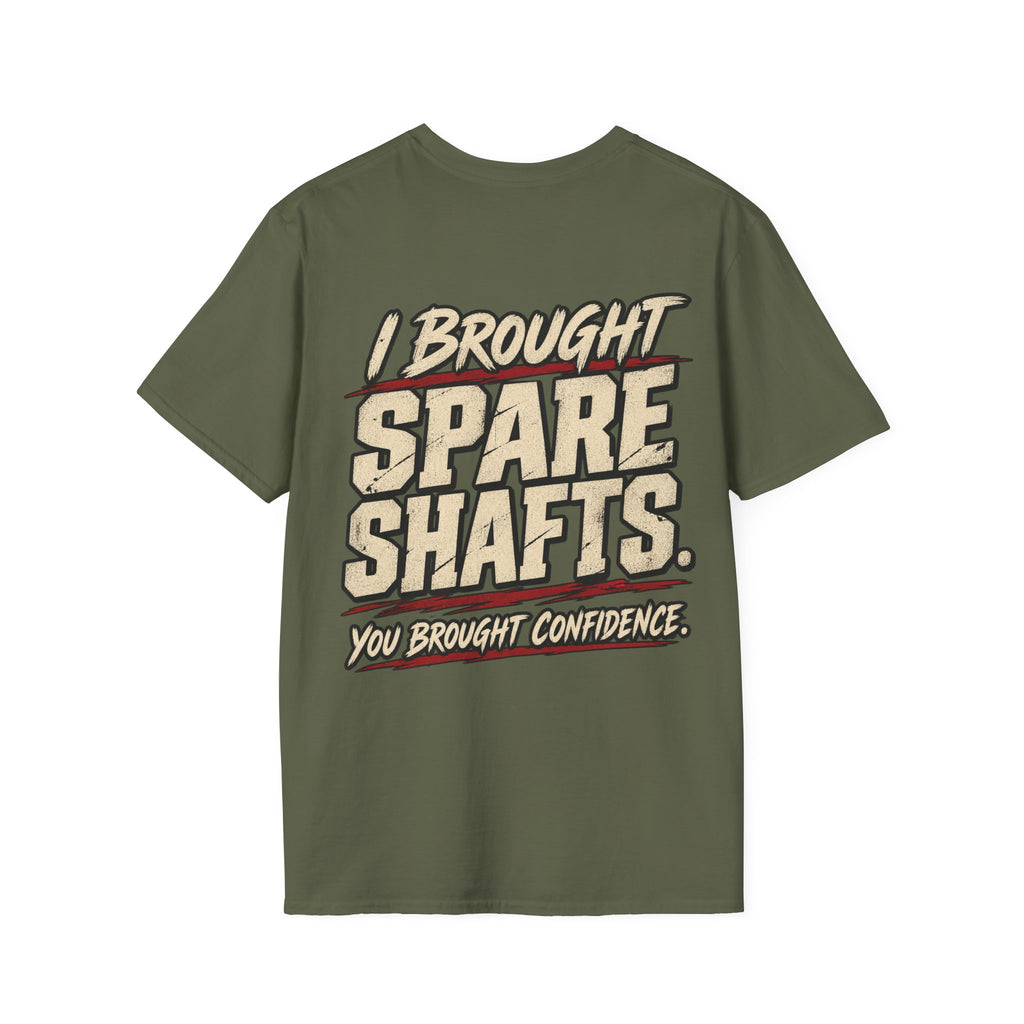 I Brought Spare Shafts. You Brought Confidence. T-shirt