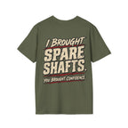 I Brought Spare Shafts. You Brought Confidence. T-shirt