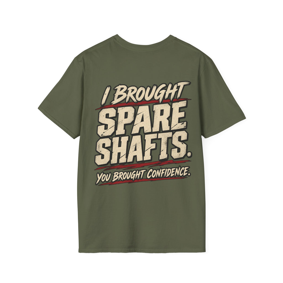 I Brought Spare Shafts. You Brought Confidence. T-shirt