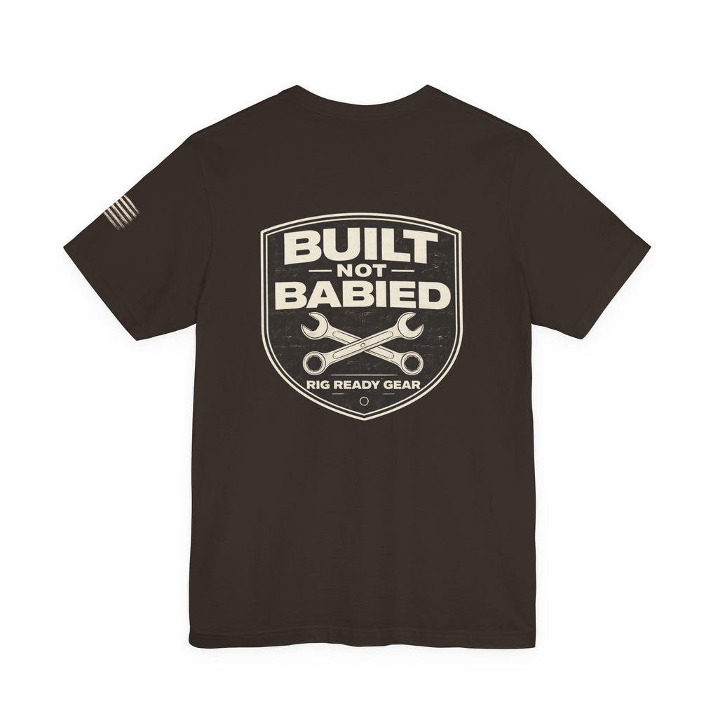 Built Not Babied Tee | Rig Ready Gear Shirt