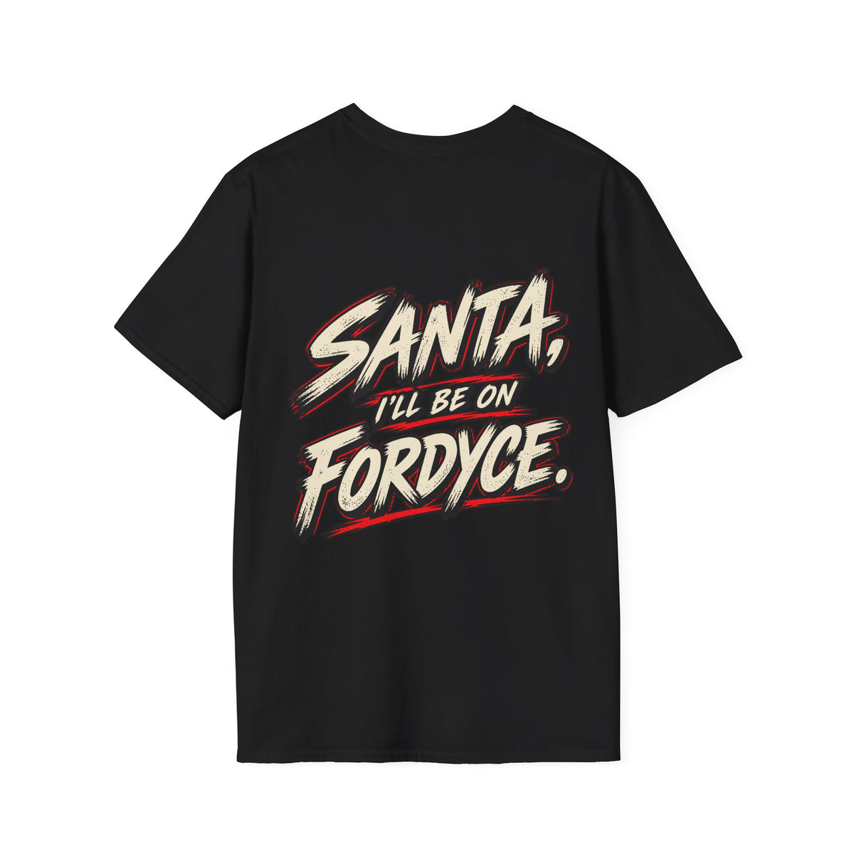 Santa, I’ll Be on Fordyce T-Shirt