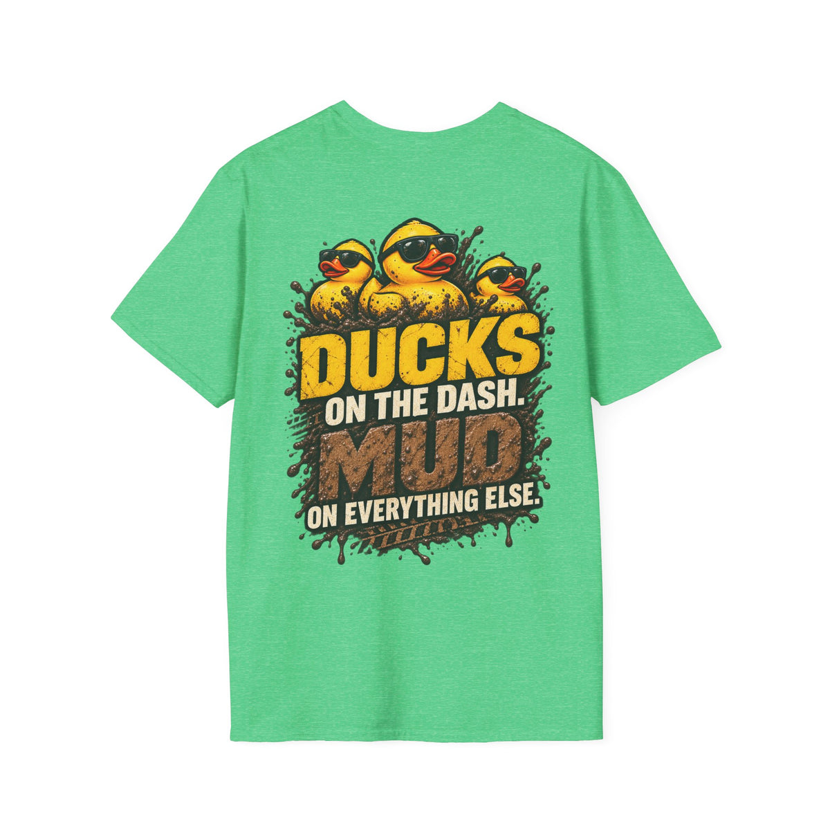 Ducks on the Dash. Mud on Everything Else. T-shirt
