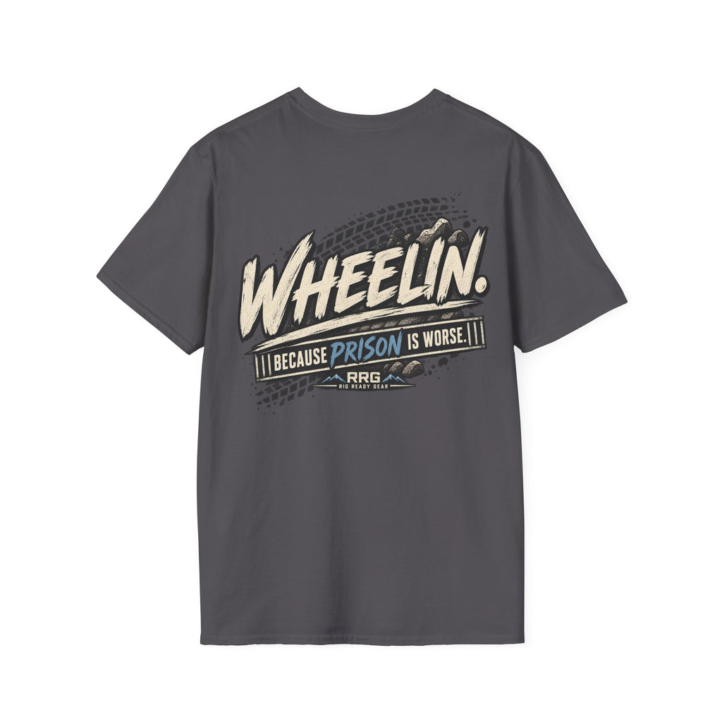 WHEELIN. BECAUSE PRISON IS WORSE. T-shirt